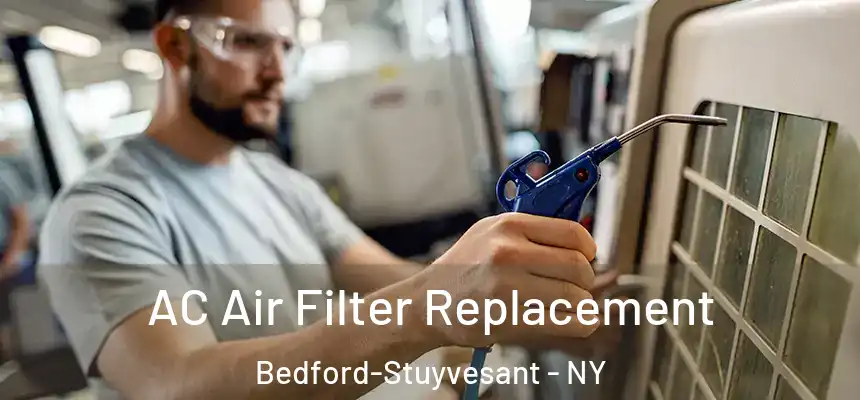 AC Air Filter Replacement Bedford-Stuyvesant - NY