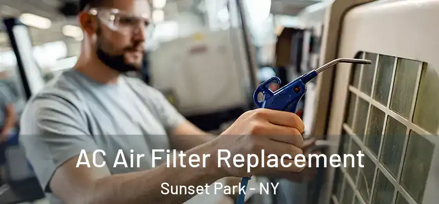 AC Air Filter Replacement Sunset Park - NY