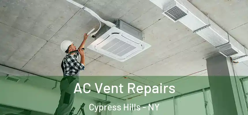 AC Vent Repairs Cypress Hills - NY