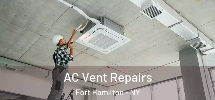 AC Vent Repairs Fort Hamilton - NY