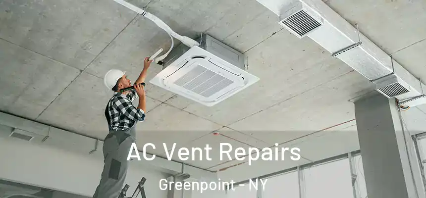 AC Vent Repairs Greenpoint - NY