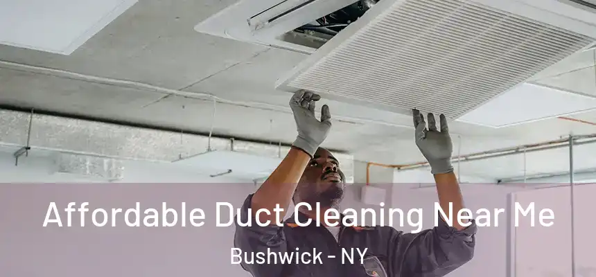  Affordable Duct Cleaning Near Me Bushwick - NY