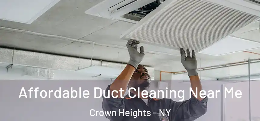 Affordable Duct Cleaning Near Me Crown Heights - NY