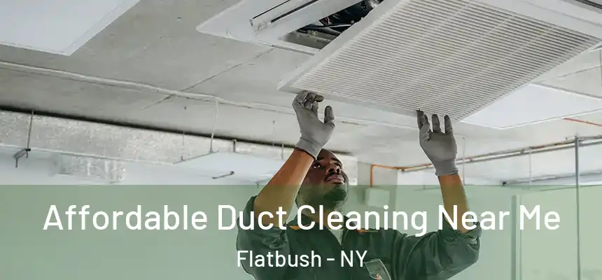 Affordable Duct Cleaning Near Me Flatbush - NY