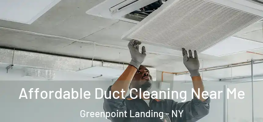 Affordable Duct Cleaning Near Me Greenpoint Landing - NY