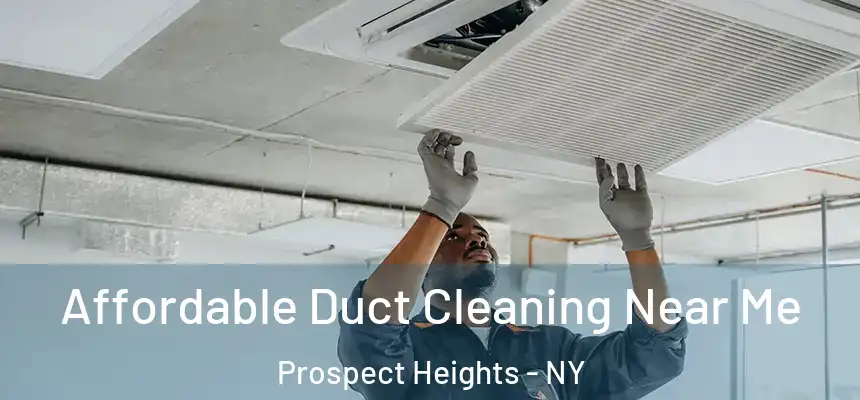 Affordable Duct Cleaning Near Me Prospect Heights - NY