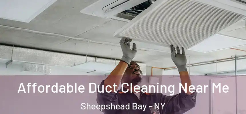 Affordable Duct Cleaning Near Me Sheepshead Bay - NY