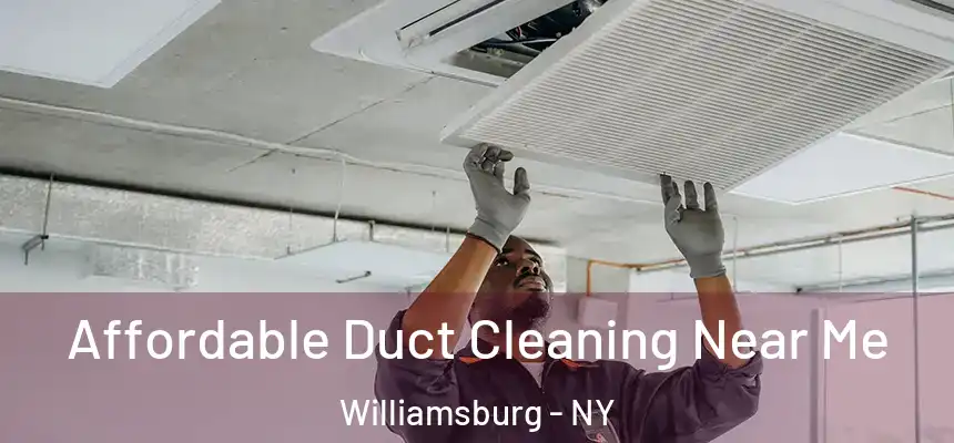 Affordable Duct Cleaning Near Me Williamsburg - NY