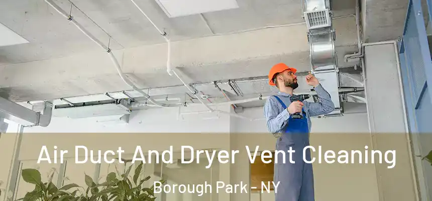  Air Duct And Dryer Vent Cleaning Borough Park - NY