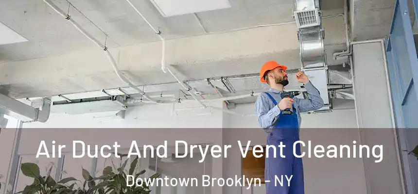 Air Duct And Dryer Vent Cleaning Downtown Brooklyn - NY