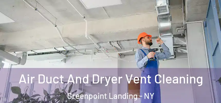 Air Duct And Dryer Vent Cleaning Greenpoint Landing - NY