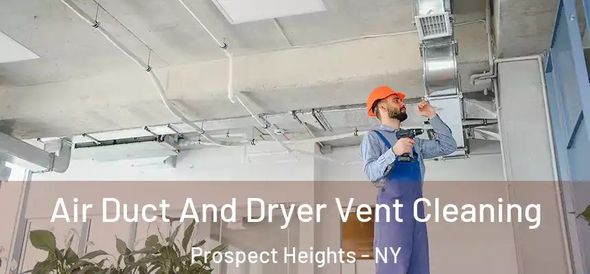 Air Duct And Dryer Vent Cleaning Prospect Heights - NY
