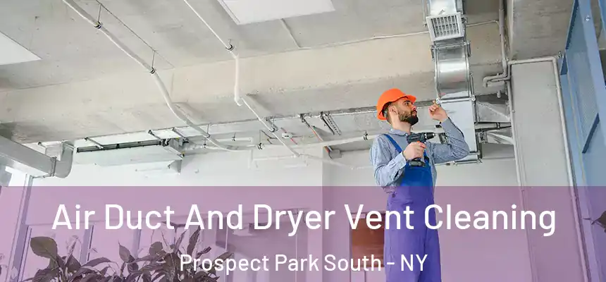 Air Duct And Dryer Vent Cleaning Prospect Park South - NY