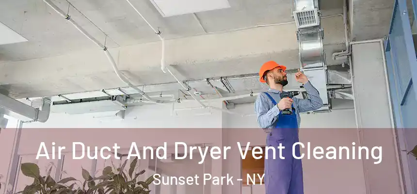 Air Duct And Dryer Vent Cleaning Sunset Park - NY