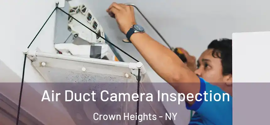 Air Duct Camera Inspection Crown Heights - NY