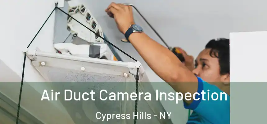 Air Duct Camera Inspection Cypress Hills - NY