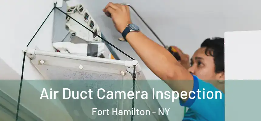Air Duct Camera Inspection Fort Hamilton - NY