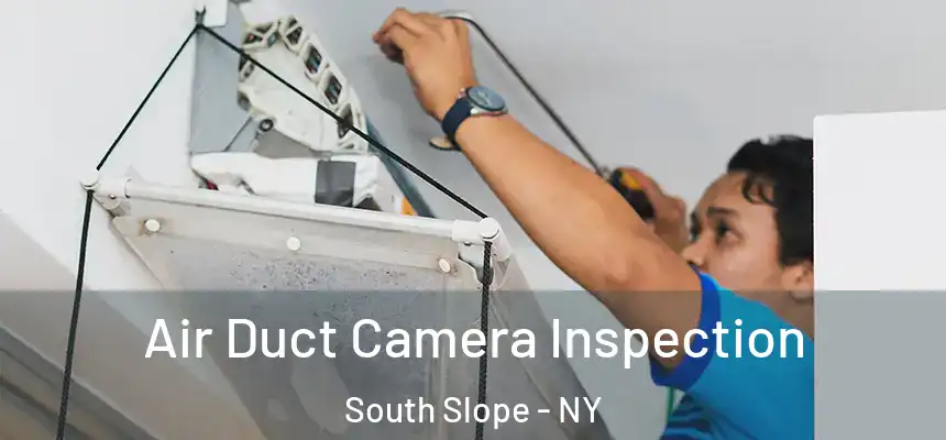 Air Duct Camera Inspection South Slope - NY