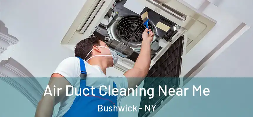 Air Duct Cleaning Near Me Bushwick - NY