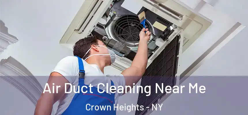 Air Duct Cleaning Near Me Crown Heights - NY