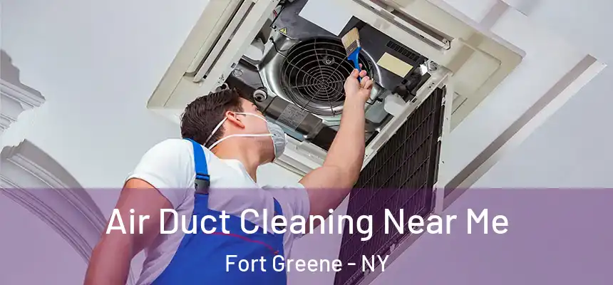 Air Duct Cleaning Near Me Fort Greene - NY