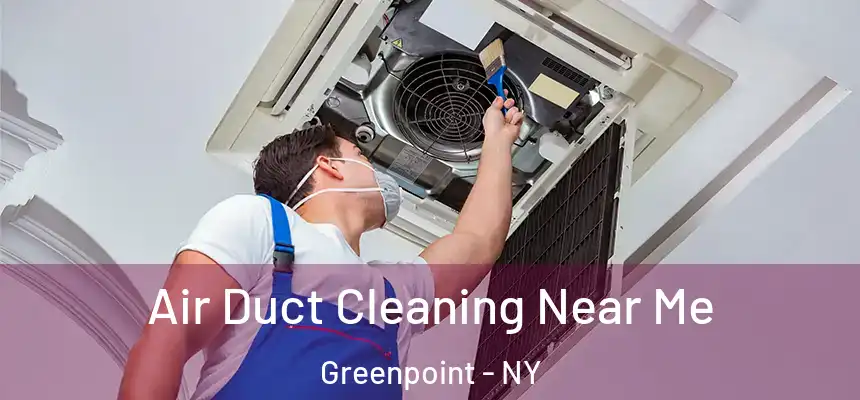 Air Duct Cleaning Near Me Greenpoint - NY