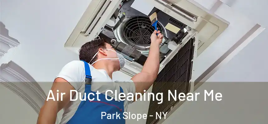  Air Duct Cleaning Near Me Park Slope - NY