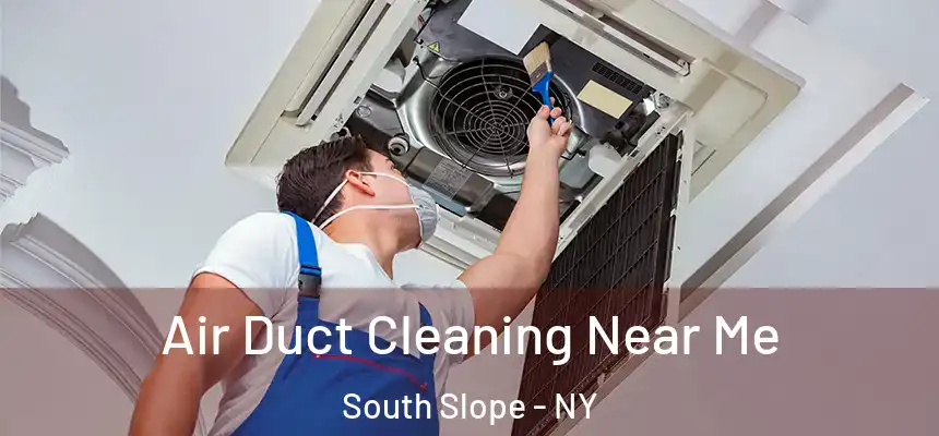  Air Duct Cleaning Near Me South Slope - NY