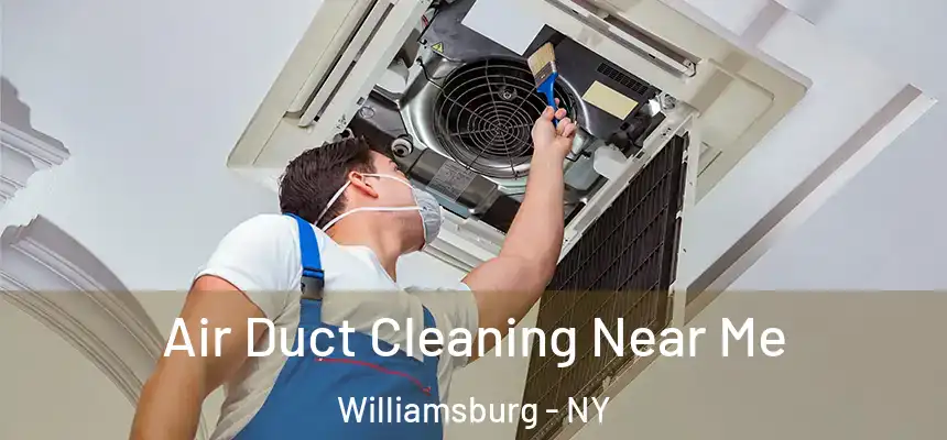 Air Duct Cleaning Near Me Williamsburg - NY