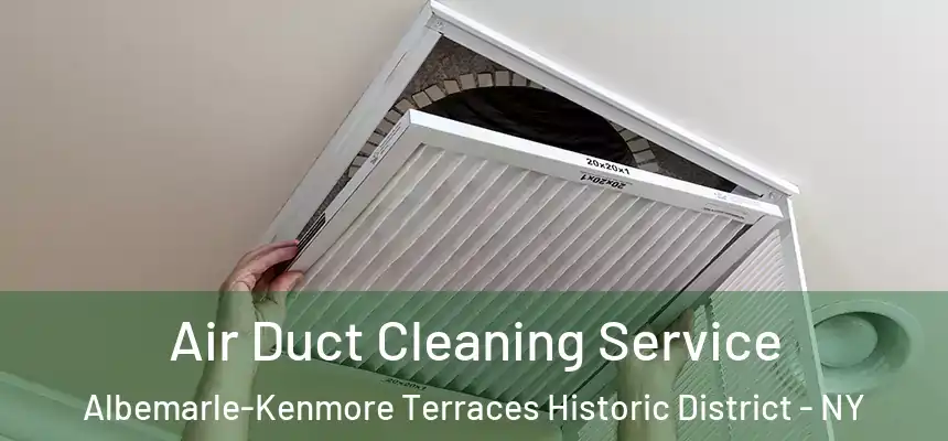 Air Duct Cleaning Service Albemarle-Kenmore Terraces Historic District - NY