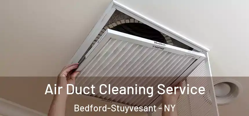Air Duct Cleaning Service Bedford-Stuyvesant - NY