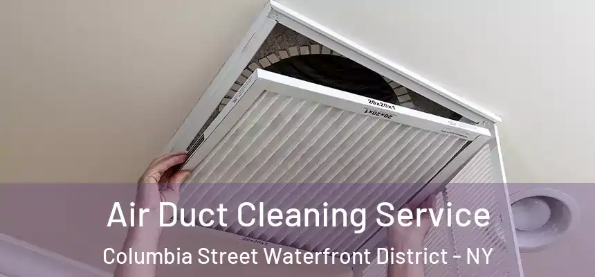 Air Duct Cleaning Service Columbia Street Waterfront District - NY