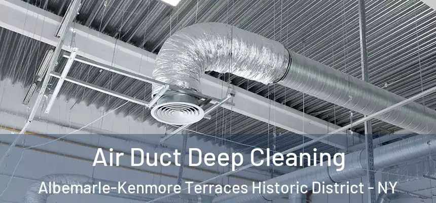 Air Duct Deep Cleaning Albemarle-Kenmore Terraces Historic District - NY