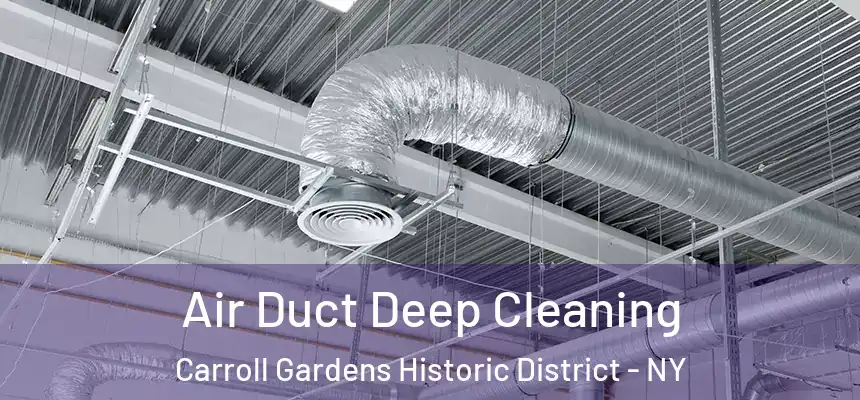 Air Duct Deep Cleaning Carroll Gardens Historic District - NY