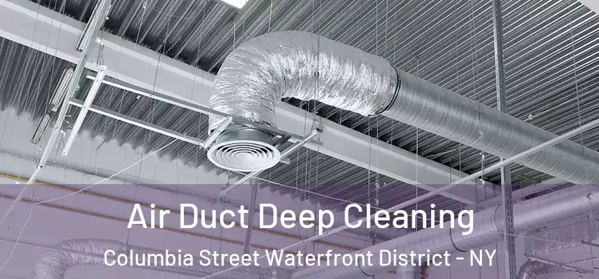 Air Duct Deep Cleaning Columbia Street Waterfront District - NY