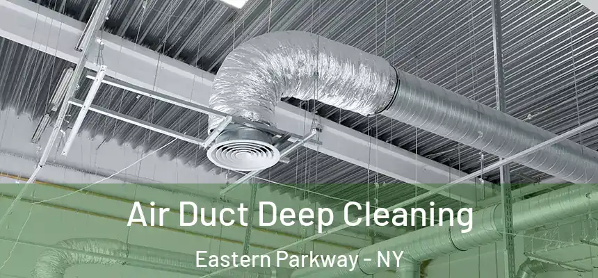 Air Duct Deep Cleaning Eastern Parkway - NY