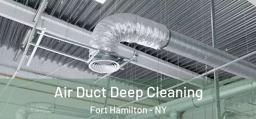 Air Duct Deep Cleaning Fort Hamilton - NY
