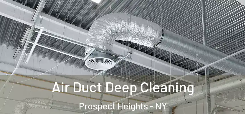 Air Duct Deep Cleaning Prospect Heights - NY