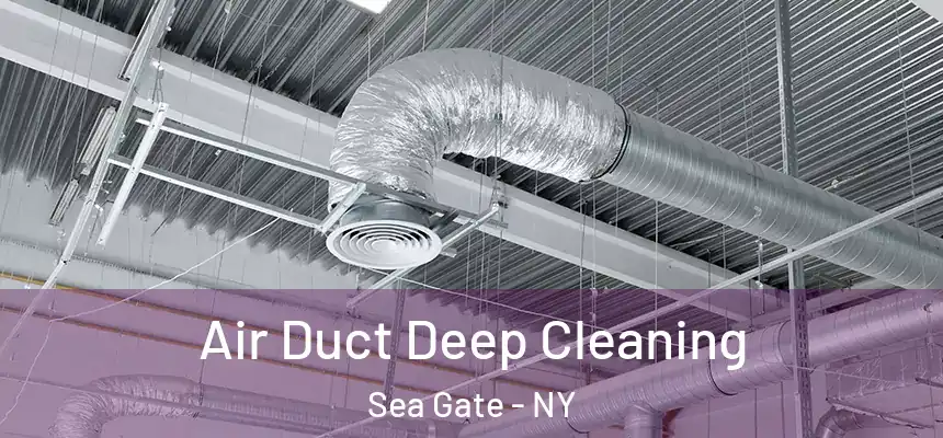 Air Duct Deep Cleaning Sea Gate - NY