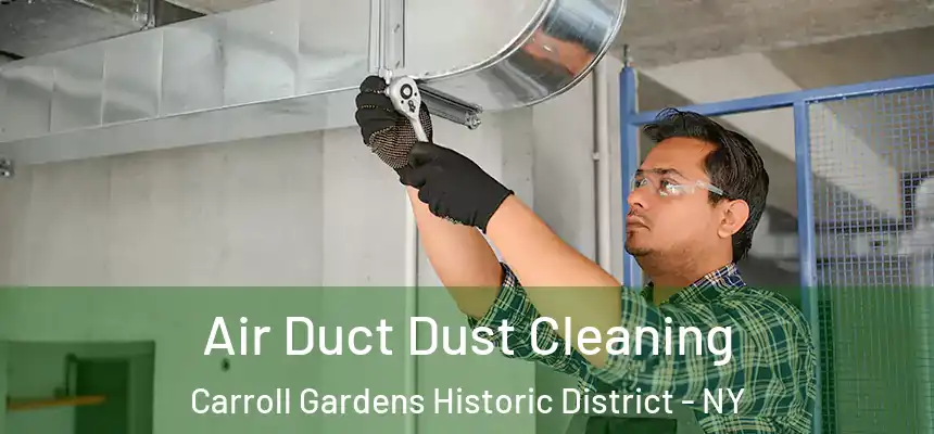 Air Duct Dust Cleaning Carroll Gardens Historic District - NY