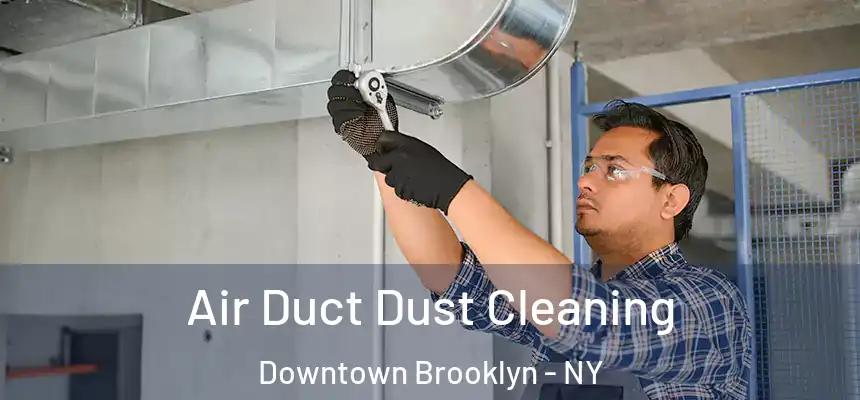 Air Duct Dust Cleaning Downtown Brooklyn - NY