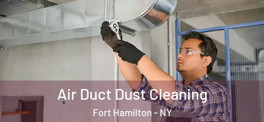 Air Duct Dust Cleaning Fort Hamilton - NY