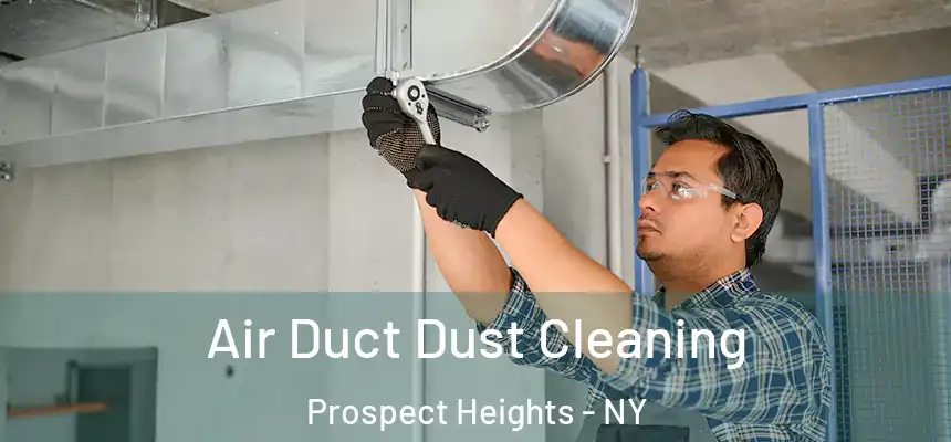 Air Duct Dust Cleaning Prospect Heights - NY
