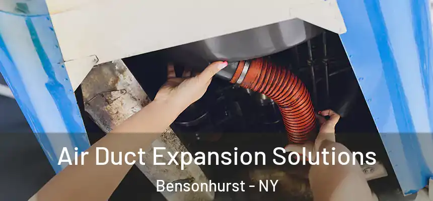  Air Duct Expansion Solutions Bensonhurst - NY