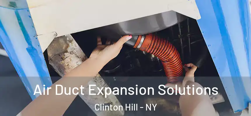 Air Duct Expansion Solutions Clinton Hill - NY