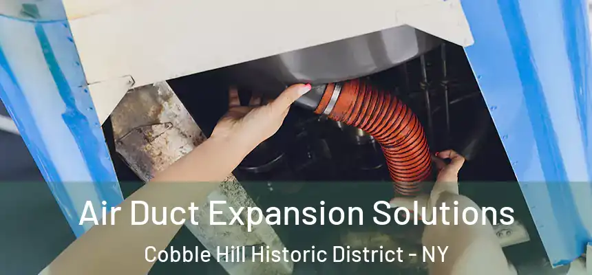 Air Duct Expansion Solutions Cobble Hill Historic District - NY