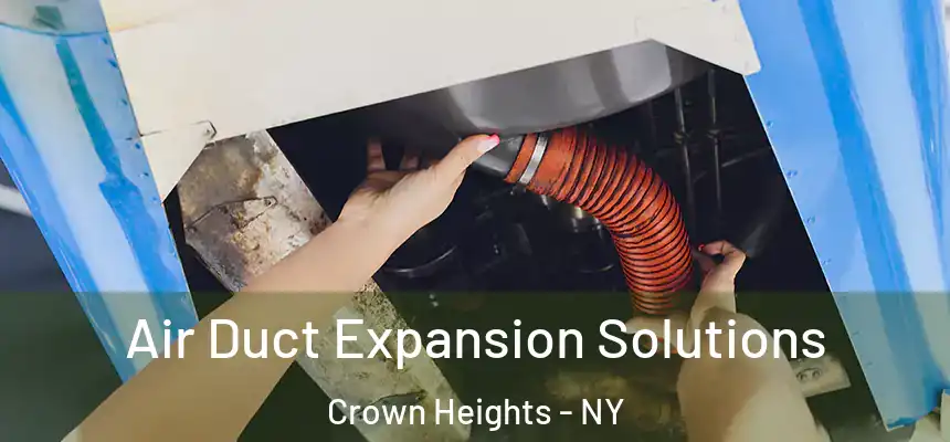 Air Duct Expansion Solutions Crown Heights - NY
