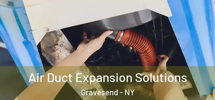 Air Duct Expansion Solutions Gravesend - NY