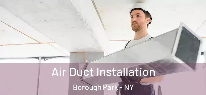 Air Duct Installation Borough Park - NY