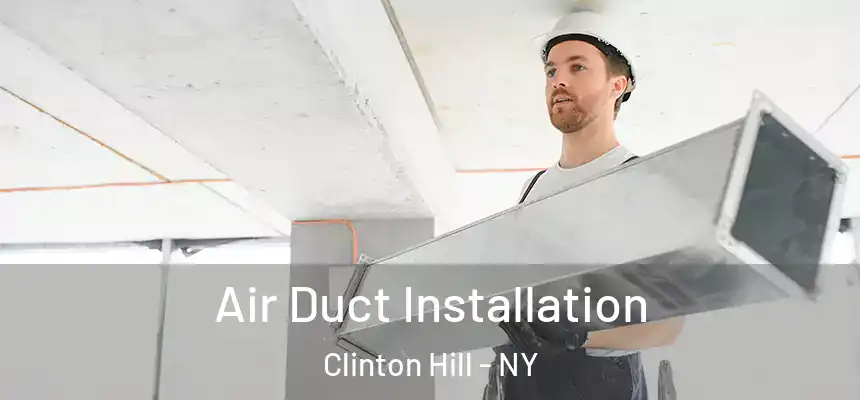 Air Duct Installation Clinton Hill - NY